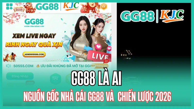 GG88 là ai? Nguồn gốc nhà cái GG88 và Tầm nhìn chiến lược 2026