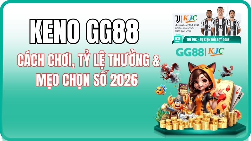 Keno GG88 – Cách Chơi, Tỷ Lệ Thưởng & Mẹo Chọn Số 2026